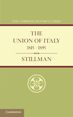 The Union of Italy 1815 1895 - Stillman, W. J.; Trevelyan, G. M.