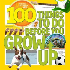 100 Things to Do Before You Grow Up - Gerry, Lisa M.; National Geographic Kids