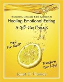 The Lemons, Lemonade & Life Approach to Healing Emotional Eating: A 45-Day Process