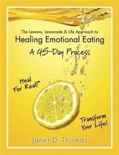 The Lemons, Lemonade & Life Approach to Healing Emotional Eating: A 45-Day Process - Thomas, Janet D.