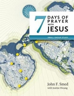 Seven Days of Prayer with Jesus: Small Group Study - Smed, John F.