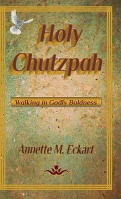 Holy Chutzpah: Walking in Godly Boldness - Eckart, Annette M.