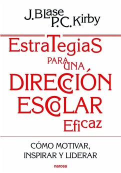 Estrategias para una dirección escolar eficaz : cómo motivar, inspirar y liderar a los profesores - Blase, Joseph; Kirby, Peggy C.