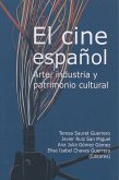 El cine español : arte, industria y patrimonio cultural