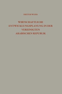 Wirtschaftliche Entwicklungsplanung in der Vereinigten Arabischen Republik - Weiß, Dieter