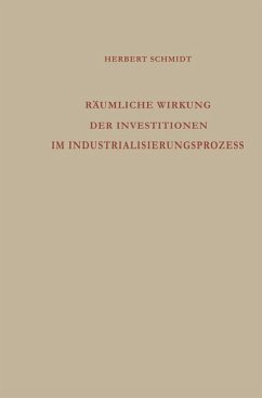 Räumliche Wirkung der Investitionen im Industrialisierungsprozess - Schmidt, Herbert