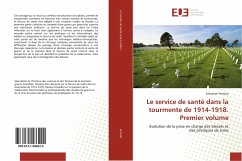 Le service de santé dans la tourmente de 1914-1918. Premier volume - Perrolat, Sébastien