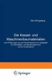 Die Kessel- und Maschinenbaumaterialien nach Erfahrungen aus der Abnahmepraxis kurz dargestellt für Werkstätten- und Betriebsingenieure und für Konstrukteure