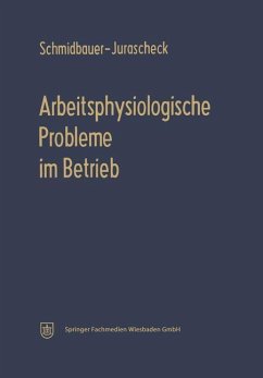 Arbeitsphysiologische Probleme im Betrieb - Schmidbauer-Jurascheck, Bodo