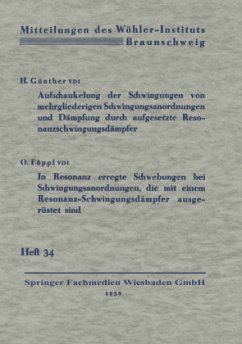 Aufschaukelung der Schwingungen von mehrgliederigen Schwingungsanordnungen und Dämpfung durch aufgesetzte Resonanzschwingungsdämpfer. In Resonanz erregte Schwebungen bei Schwingungsanordnungen, die mit einem Resonanz-Schwingungsdämpfer ausgerüstet sind - Günther, Hermann