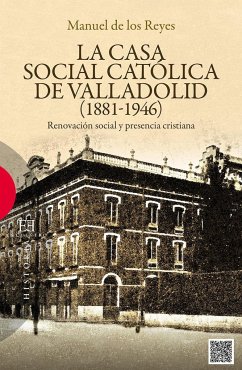 La Casa Social Católica de Valladolid : renovación social y presencia cristiana - Reyes, Manuel de los