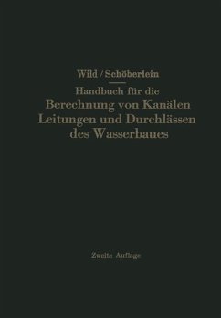 Handbuch für die Berechnung von Kanälen Leitungen und Durchlässen des Wasserbaues - Wild, Eduard