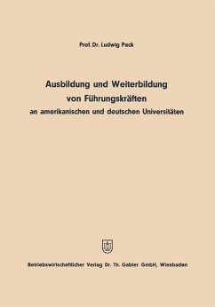 Ausbildung und Weiterbildung von Führungskräften an amerikanischen und deutschen Universitäten - Pack, Ludwig