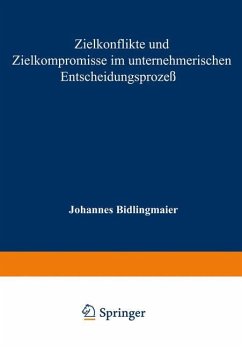 Zielkonflikte und Zielkompromisse im unternehmerischen Entscheidungsprozeß - Bidlingmaier, Johannes