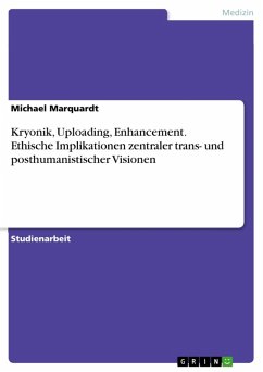 Kryonik, Uploading, Enhancement. Ethische Implikationen zentraler trans- und posthumanistischer Visionen (eBook, PDF) - Marquardt, Michael
