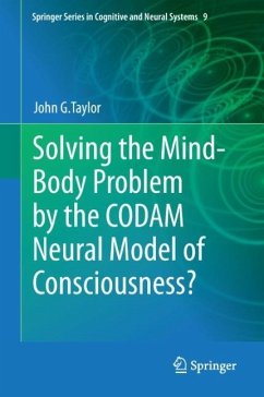 Solving the Mind-Body Problem by the CODAM Neural Model of Consciousness? - Taylor, John G.