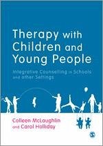 Therapy with Children and Young People: Integrative Counselling in Schools and Other Settings - Mclaughlin, Colleen; Holliday, Carol