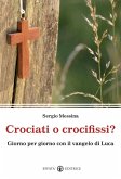 Crociati o crocifissi? Giorno per giorno con il Vangelo di Luca