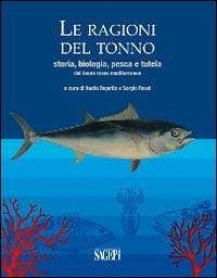 Cover Le ragioni del tonno. Storia, biologia, pesca e tutela del tonno rosso mediterraneo
