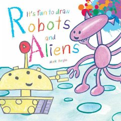 It's Fun to Draw Robots and Aliens - Bergin, Mark