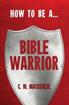 How to Be a Bible Warrior - Mackenzie, Catherine