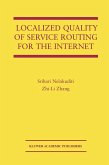 Localized Quality of Service Routing for the Internet Localized Quality of Service Routing for the Internet