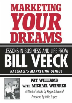 Marketing Your Dreams: Lessons in Business and Life from Bill Veeck: Baseball's Marketing Genius - Williams, Pat