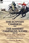 The Egyptian Campaign, 1882 & the Mahdist Campaigns, Sudan 1884-98 Two Books in One Edition The Egyptian Campaign, 1882 & the Mahdist Campaigns, Sudan 1884-98 Two Books in One Edition