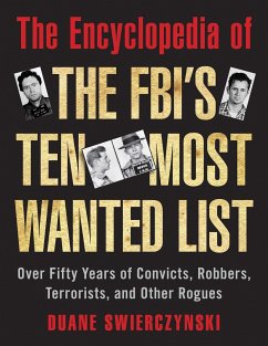 The Encyclopedia of the Fbi's Ten Most Wanted List: Over Fifty Years of Convicts, Robbers, Terrorists, and Other Rogues - Swierczynski, Duane