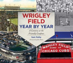 Wrigley Field Year by Year: A Century at the Friendly Confines - Pathy, Sam