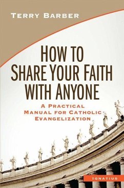 How to Share Your Faith with Anyone: A Practical Manual for Catholic Evangelization - Barber, Terry