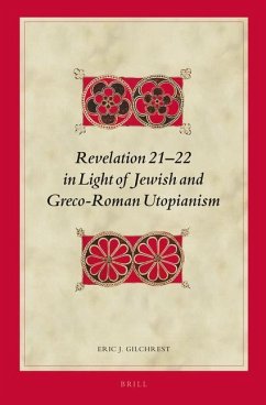 Revelation 21-22 in Light of Jewish and Greco-Roman Utopianism - Gilchrest, Eric J