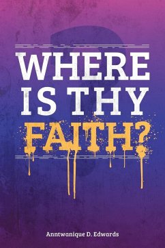 Where Is Thy Faith? - Edwards, Anntwanique D.
