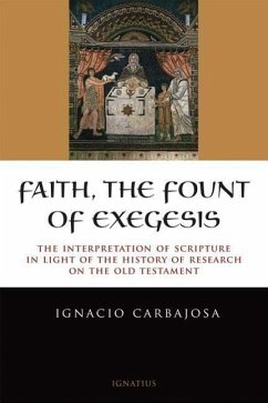 Faith, the Fount of Exegesis: The Interpretation of Scripture in the Light of the History of Research on the Old Testament - Carbajosa, Ignacio