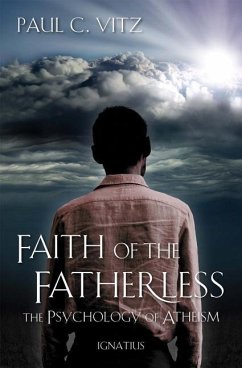 Faith of the Fatherless: The Psychology of Atheism - Vitz, Paul C.