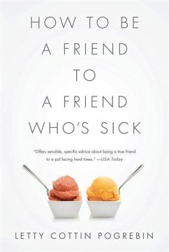 How to Be a Friend to a Friend Who's Sick - Pogrebin, Letty Cottin