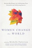 Women Change the World: Noteworthy Women on Cultivating Your Potential and Achieving Success