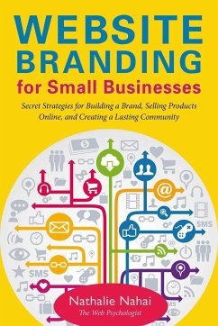 Website Branding for Small Businesses: Secret Strategies for Building a Brand, Selling Products Online, and Creating a Lasting Community - Nahai, Nathalie