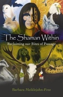 Shaman Within, The - Reclaiming our Rites of Passage - Meiklejohnâ free, Barbara