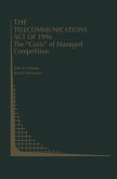 The Telecommunications Act of 1996: The "Costs" of Managed Competition The Telecommunications Act of 1996: The "Costs" of Managed Competition
