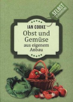 Selbstversorgung: Obst und Gemüse aus eigenem Anbau - Cooke, Ian