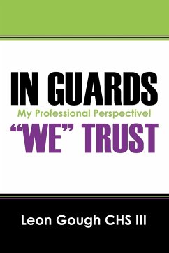 In Guards We Trust! My Professional Perspective! - Gough, Leon III