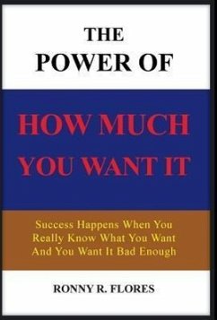 The Power of How Much You Want It - Flores, Ronny R.
