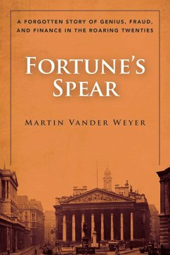 Fortune's Spear: A Forgotten Story of Genius, Fraud, and Finance in the Roaring Twenties - Weyer, Martin Vander