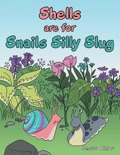 Shells Are for Snails Silly Slug - Akhavi, Jessica