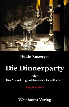 Die Dinnerparty oder Ein Abend in geschlossener Gesellschaft (eBook, ePUB) - Rosegger, Heide