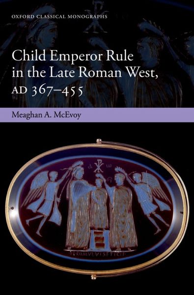 Child Emperor Rule in the Late Roman West, AD 367-455 (eBook, PDF)