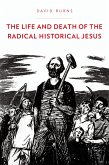 The Life and Death of the Radical Historical Jesus (eBook, PDF)