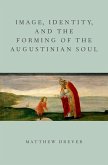 Image, Identity, and the Forming of the Augustinian Soul (eBook, PDF)