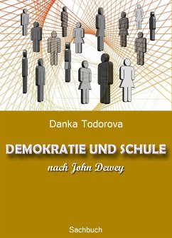 DEMOKRATIE UND SCHULE nach John Dewey (eBook, ePUB) - Todorova, Danka